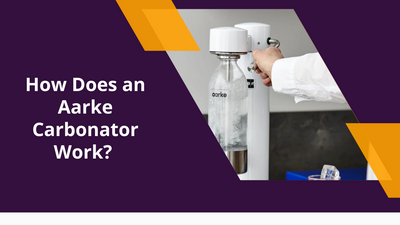 How Does an Aarke Carbonator Work? A Complete Guide