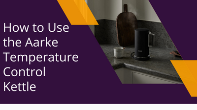 How to Use the Aarke Temperature Control Kettle – A Complete Guide